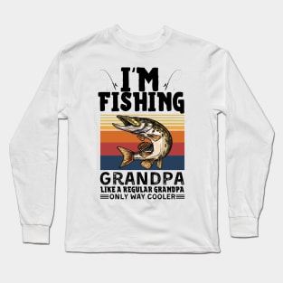 I’m Fishing Grandpa Like A Regular Grandpa Only Way Cooler Long Sleeve T-Shirt